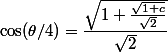 
 \\ \cos(\theta/4)=\dfrac{\sqrt{1+\frac{\sqrt{1+c}}{\sqrt{2}}}}{\sqrt{2}}